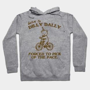 Born To Dilly Dally Forced To Pick Up The Pace Shirt, Funny Cute Little Bear Bike Riding Hoodie